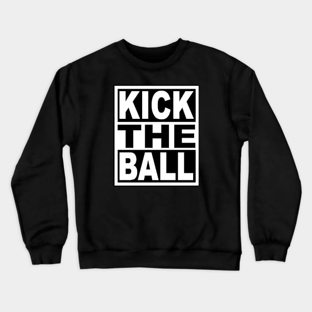 Kick the Ball Crewneck Sweatshirt by flimflamsam